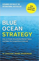 Blue Ocean Strategy, Expanded Edition: How to Create Uncontested Market Space and Make the Competition by W. Chan Kim and Renée Mauborgne